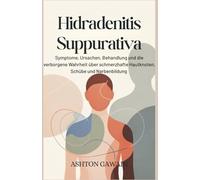 Hidradenitis Suppurativa: Symptome, Ursachen, Behandlung und die verborgene Wahrheit über schmerzhafte Hautknoten, Schübe und Narbenbildung