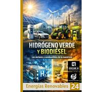 Hidrógeno Verde y Biodiésel: Los vectores y combustibles de la nueva era (ENERGIAS RENOVABLES)