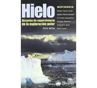 Hielo: Historias de supervivencia de la exploración polar (SIN COLECCION)