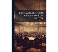 Hier et aujourd'hui ou L'opposition et le pouvoir
