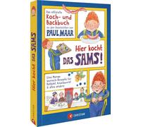 Hier kocht das SAMS!: Eine Menge Wunsch-Rezepte für Rotkohl, Knackwurst & alles andere. Das offizielle Koch- und Backbuch zu den Geschichten von Paul Maar