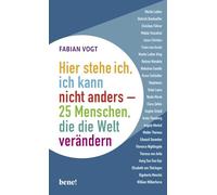 Hier stehe ich, ich kann nicht anders - 25 Menschen, die die Welt verändern