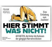Hier stimmt was nicht: 60 Fakten, die hinter die Kulissen der gängigen Narrative blicken - Eine Einladung zum Zweifeln! Mit wissenschaftlichen Studien scheinbare Gewissheiten hinterfragen