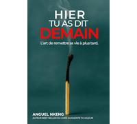 HIER TU AS DIT DEMAIN: Arrête de te mentir, commence à vivre. Arrête de remettre ta vie à plus tard.