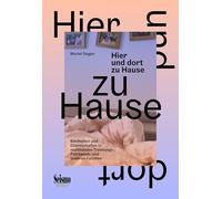 Hier und dort zu Hause: Kindheiten und Elternschaften in multilokalen Trennungs-, Patchwork- und queeren Familien