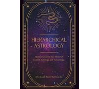 Hierarchical Astrology: Ophiuchus, and a New Model of Esoteric Astrology and Numerology