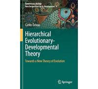 Hierarchical Evolutionary-Developmental Theory: Towards a New Theory of Evolution: 9 (Evolutionary Biology - New Perspectives on Its Development)