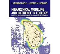 Hierarchical Modeling and Inference in Ecology: The Analysis of Data from Populations, Metapopulations and Communities