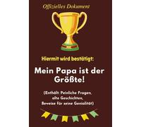 Hiermit wird bestätigt: Mein Papa ist der Größte!: Das offizielle Beweisbuch für den Mann, der einfach unersetzlich ist: PAPA.