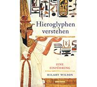 Hieroglyphen verstehen (Ägypten, Schriftsprache, Grundwortschatz, lesen und schreiben): Eine Einführung