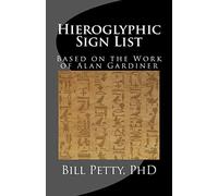 Hieroglyphic Sign List: Based on the Work of Alan Gardiner