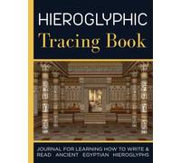 Hieroglyphic tracing Book: Journal for learning how to write & read Ancient Egyptian hieroglyphs: Ancient Egyptian Hieroglyphs Handwriting Workbook for Beginners, Practicing Drawing