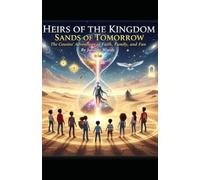 HIERS OF THE KINGDOM THE COUSIN’S ADVENTURES OF FAITH, FAMILY, AND FUN BOOK 6 THE SANDS OF TOMORROW: “THE FUTURES LISTENS TO THE CHOICES YOU MAKE TODAY”