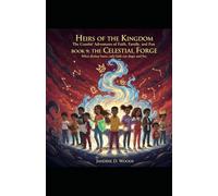 HIERS OF THE KINGDOM The Cousins’ Adventures of Faith, Family, and Fun BOOK 9 THE CELESTIAL FORGE: When destiny burns, only faith can shape the fire.”