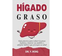 Hígado graso: Guía práctica para reducir la grasa hepática, mejorar sus análisis y adoptar hábitos que protegen su salud