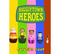 Higglytown Heroes Coloring Book: Coloring Book for Kids Ages 2-13 With Easy and Fun Coloring Pages