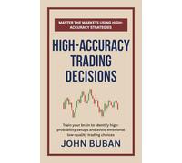 High-Accuracy Trading Decisions: Train your brain to identify high-probability setups and avoid emotional low-quality trading choices