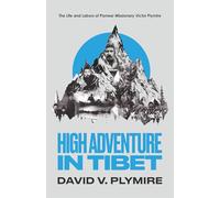 High Adventure in Tibet: The Life and Labors of Pioneer Missionary Victor Plymire