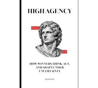 High Agency: How Winners Think, Act, and Adapt Under Uncertainty