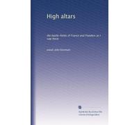 High altars: the battle-fields of France and Flanders as I saw them