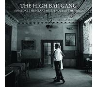 High Bar Gang,the - Someday The Heart Will Trouble The Mind