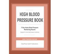 HIGH BLOOD PRESSURE BOOK: The 7-Day Paper Based Home Blood Pressure Monitoring Record