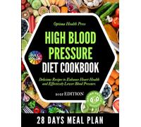 High Blood Pressure Diet Cookbook: Delicious Recipes to Enhance Heart Health and Effectively Lower Blood Pressure