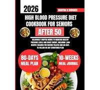High Blood Pressure Diet Cookbook For Seniors After 50: Deliciously Crafted Menus to Maintain Healthy Pressure Levels and Boost Energy, Including ... Q Burgher Nutrition Guide and Diet Series)