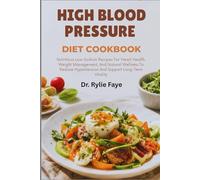 HIGH BLOOD PRESSURE DIET COOKBOOK: Nutritious Low-Sodium Recipes For Heart Health, Weight Management, And Natural Wellness To Reduce Hypertension And Support Long-Term Vitality
