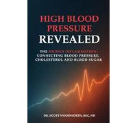 High Blood Pressure Revealed: The Hidden Inflammation Connecting Blood Pressure, Cholesterol and Blood Sugar (Chronic Inflammation and your Diet)