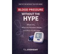 High Blood Pressure Without The Hype (The Without the Hype Series)
