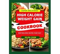 HIGH CALORIE WEIGHT GAIN COOKBOOK: The Ultimate Muscle Building Recipes Guide for Men and Women