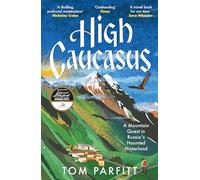 High Caucasus: A Mountain Quest in Russia’s Haunted Hinterland