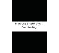 High Cholesterol Diet & Exercise Log: Six-Month Daily Tracker for Saturated Fat, Statins, Exercise, and Weight Management