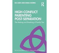High-Conflict Parenting Post-Separation: The Making and Breaking of Family Ties (The Anna Freud)