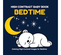 High Contrast Baby Book: Bedtime: Black and White Visual Stimulation for Babies 0-3 Years | Calming Night Images, Sleepy Faces, Stars, Moon & Simple Shapes (My First Black & White)