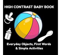High Contrast Baby Book: Everyday Objects, First Words & Simple Activities (0-3 Years): Black and White Visual Stimulation with Real-Life Objects, ... Match & Explore (My First Black & White)