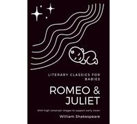 High Contrast Baby Book for Newborns: Literary Classics for Babies: Romeo and Juliet: (Unabridged with Black and White Images for Early Vision Development)