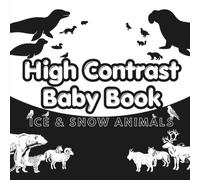 High Contrast Baby Book Ice & Snow Animals: Black and White Animal Silhouettes for Newborns, Infants and Toddlers (High Contrast Baby Book Collection)