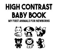 High Contrast Baby Book - My First Animals for Newborns: Black and White Sensory Animal Book for Babies (0-12 Months) | Visual Stimulation & Early Learning (High Contrast Baby Series)