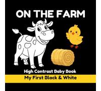 High Contrast Baby Book: On the Farm: Black and White Visual Stimulation for Babies 0-3 Years | Farm Animals, Tractors, Food & First Words (My First Black & White)
