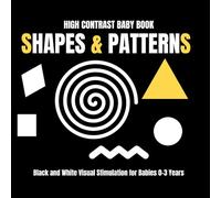 High Contrast Baby Book: Shapes & Patterns: Black and White Visual Stimulation for Babies 0-3 Years | Simple Shapes, Bold Patterns & Early Learning (My First Black & White)