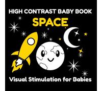 High Contrast Baby Book Space: Black and White Visual Stimulation for Babies 0-3 | Stars, Planets, Rocket & Simple Patterns (My First Black & White)