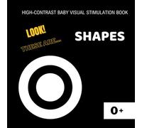 High-Contrast Baby Visual Stimulation Book: Look! These are... SHAPES.: Sensory Book for Newborns 0-6 Months: High-Contrast Shapes for the Youngest| ... - First Shapes| Sensory Book for Newborns