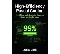 High-Efficiency Pascal Coding: Profiling Techniques to Maximize Speed and Performance (Writing Maintainable Pascal)