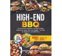 High-End BBQ: The Gas Grill Cookbook: The Best Grilling Recipes for Meat, Fish, and Veggie - incl. Tips for Beginners and BBQ Pros