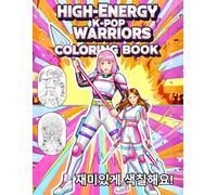 High-Energy K-Pop Warriors Coloring Book: Powerful Music Idols in Combat-Inspired Costumes - Art of Stylish Girls & Guys Singing, Dancing and Fighting in Style