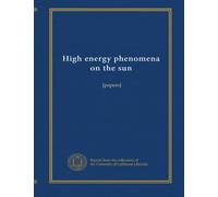 High energy phenomena on the sun: [papers]