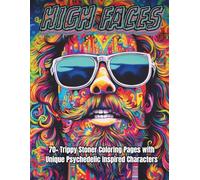 High Faces: Trippy Stoner Coloring Pages with Unique Psychedelic Inspired Characters for Adults: Over 70+ Bold Personalities, Chill Energy & Psychedelic Fun for 420-Friendly Creativity