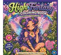 High Fantasy Coloring Book for Adults: Kawaii Fairies, Mermaids, Animals & Magical Creatures with Cannabis-Inspired Designs for Relaxation and Stress Relief